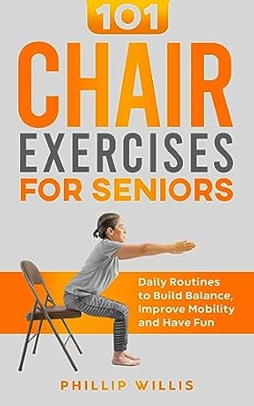 Discover the Benefits of Staying Active: A Review of 101 Chair Exercises for Seniors: Daily Routines to Build Balance, Improve Mobility, and Have Fun (Keeping the Brain Sharp for Elderly)