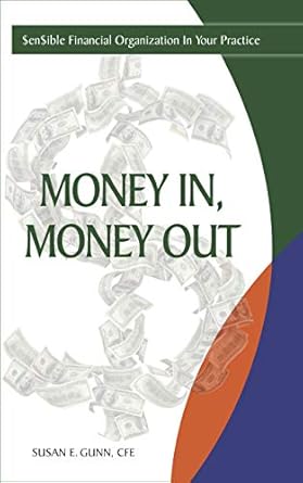 Transform Your Practice’s Finances: A Comprehensive Review of Money In, Money Out: $en$ible Financial Organization In Your Practice