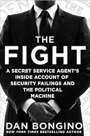 Unveiling the Truth: A Riveting Review of ‘The Fight: A Secret Service Agent’s Inside Account of Security Failings and the Political Machine’