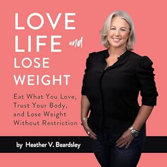 Transform Your Relationship with Food: A Compelling Review of ‘Love Life and Lose Weight: Eat What You Love, Trust Your Body, and Lose Weight Without Restriction’