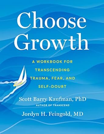 Transformative Insights Await: Choose Growth: A Workbook for Transcending Trauma, Fear, and Self-Doubt