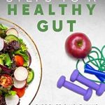 Transform Your Health Today: A Comprehensive Review of ‘7 Amazing Steps to a Healthy Gut: Discover Simple Ways to Reclaim Your Health and Live Longer’