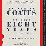 An Unforgettable Exploration of Race and Power: A Review of We Were Eight Years in Power: An American Tragedy