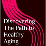 Unlock the Secrets to Longevity: A Comprehensive Review of Discovering The Path to Healthy Aging (Eternal Youth Book 1)