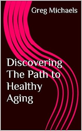 Unlock the Secrets to Longevity: A Comprehensive Review of Discovering The Path to Healthy Aging (Eternal Youth Book 1)