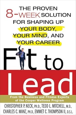 Transform Your Life: A Comprehensive Review of Fit to Lead: The Proven 8-Week Solution for Shaping Up Your Body, Your Mind, and Your Career