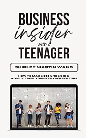 Unlocking Financial Wisdom: A Compelling Review of ‘Business Insider with a Teenager: How To Make Money Under 18 & Advice From Teenage Entrepreneurs’