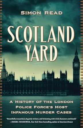 Must-Read for True Crime Enthusiasts: Scotland Yard: A History of the London Police Force’s Most Infamous Murder Cases