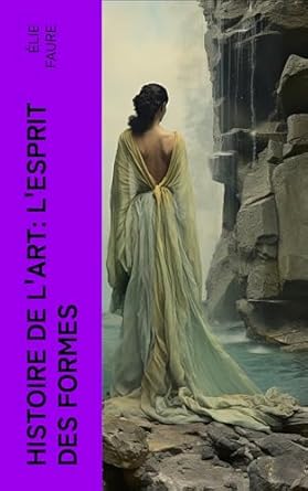 Discover the Beauty of Art: A Deep Dive into Histoire de l’Art: L’Esprit des formes (French Edition)