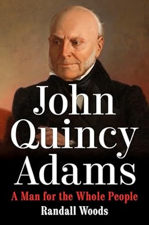 Discover the Inspiring Legacy of Leadership in ‘John Quincy Adams: A Man for the Whole People’ – A Must-Read Review!