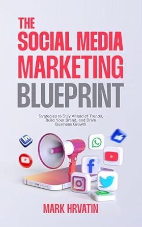 Must-Read Review: The Social Media Marketing Blueprint: Strategies to Stay Ahead of Trends, Build Your Brand, and Drive Business Growth