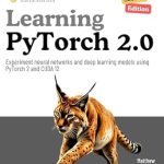Unlock the Future of AI: A Comprehensive Review of Learning PyTorch 2.0, Second Edition: Utilize PyTorch 2.3 and CUDA 12 to Experiment with Neural Networks and Deep Learning Models Unlock the Future of AI: A Comprehensive Review of Learning PyTorch 2.0, Second Edition: Utilize PyTorch 2.3 and CUDA 12 to Experiment with Neural Networks and Deep Learning Models
