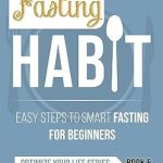 Unlock the Benefits of Intermittent Fasting: A Comprehensive Review of The Fasting Habit: Easy Steps to Smart Fasting for Beginners (Optimize Your Life Series)