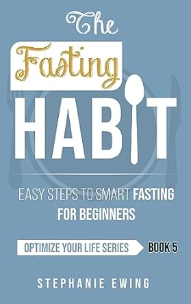 Unlock the Benefits of Intermittent Fasting: A Comprehensive Review of The Fasting Habit: Easy Steps to Smart Fasting for Beginners (Optimize Your Life Series)