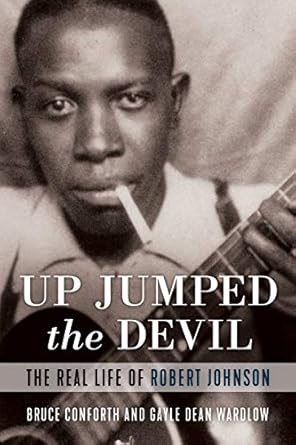 An Unforgettable Journey Through Music History: Up Jumped the Devil: The Real Life of Robert Johnson
