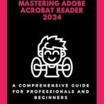 Unveiling the Secrets: A Must-Read Review of Mastering Adobe Acrobat Reader 2024: A Comprehensive Guide for Professionals and Beginners Unveiling the Secrets: A Must-Read Review of Mastering Adobe Acrobat Reader 2024: A Comprehensive Guide for Professionals and Beginners