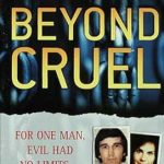 Unveiling the Darkness: A Gripping Review of Beyond Cruel: The Chilling True Story of America’s Most Sadistic Killer (St. Martin’s True Crime Library) Unveiling the Darkness: A Gripping Review of Beyond Cruel: The Chilling True Story of America’s Most Sadistic Killer (St. Martin’s True Crime Library)