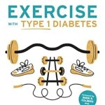 Unlock Your Fitness Potential: A Comprehensive Review of ‘Exercise with Type 1 Diabetes: How to Exercise Without Scary Lows or Frustrating Highs’