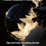 Unlock the Magic of Winter: A Comprehensive Review of ‘Frozen Bubble Photography: Tips and Tricks for Getting Started’ for Aspiring Photographers Unlock the Magic of Winter: A Comprehensive Review of ‘Frozen Bubble Photography: Tips and Tricks for Getting Started’ for Aspiring Photographers