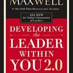 Transform Your Leadership Skills: A Comprehensive Review of Developing the Leader Within You 2.0 (Developing the Leader Series)