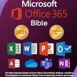 Unlock Your Productivity Potential: A Comprehensive Review of Microsoft Office 365 Bible: The Most Updated Guide to Excel, Word, PowerPoint, Outlook, and More – From Beginner to Advanced | Boost Your Productivity at Work and Home with Practical Tips Unlock Your Productivity Potential: A Comprehensive Review of Microsoft Office 365 Bible: The Most Updated Guide to Excel, Word, PowerPoint, Outlook, and More – From Beginner to Advanced | Boost Your Productivity at Work and Home with Practical Tips