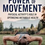 Discover the Life-Changing Insights: The Power of Movement: Physical Activity’s Role in Optimizing Metabolic Health Discover the Life-Changing Insights: The Power of Movement: Physical Activity’s Role in Optimizing Metabolic Health