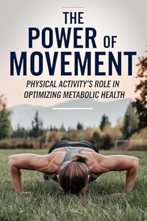 Discover the Life-Changing Insights: The Power of Movement: Physical Activity’s Role in Optimizing Metabolic Health
