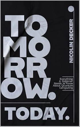 Unlock the Future of Technology with Our In-Depth Review: Tomorrow. Today.: Everything A Beginner Needs to Know About Quantum Computing
