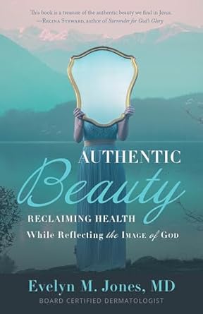 Transform Your Life with ‘Authentic Beauty: Reclaiming Health While Reflecting the Image of God’ – A Must-Read Review for Spiritual and Wellness Seekers!