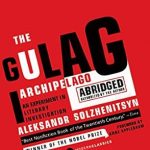 Unveiling the Harsh Realities of Oppression: A Review of The Gulag Archipelago: The Authorized Abridgement