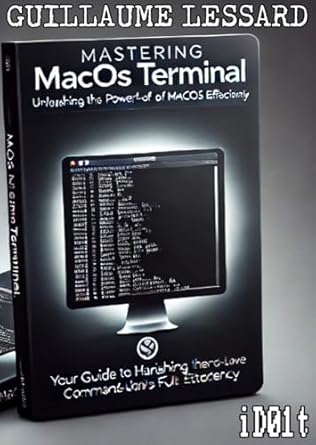 Unlock Your Productivity: A Comprehensive Review of ‘Mastering macOS Terminal: Unleashing the Power of Command-Line for macOS Efficiency (iD01t – Softwares Book 5)’