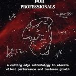 Unlock Peak Performance: A Comprehensive Review of ‘Quantum Fitness for Professionals: A Cutting Edge Methodology to Elevate Client Performance and Business Growth’