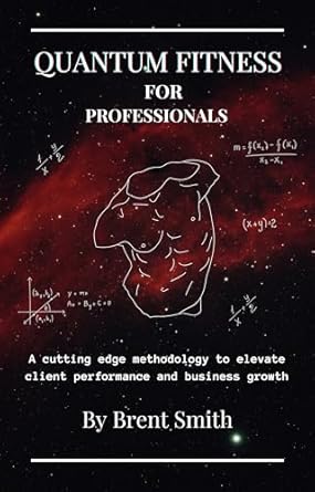 Unlock Peak Performance: A Comprehensive Review of ‘Quantum Fitness for Professionals: A Cutting Edge Methodology to Elevate Client Performance and Business Growth’