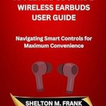Unlock Effortless Listening: A Comprehensive Review of APPLE AIRPODS PRO 2 WIRELESS EARBUDS USER GUIDE: Navigating Smart Controls for Maximum Convenience