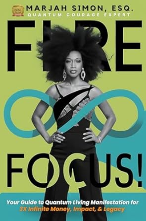 Unlock Your Financial Potential with Our Review of ‘Fire Focus: Your Guide to Quantum Living Manifestation for 3x Infinite Money, Impact & Legacy’