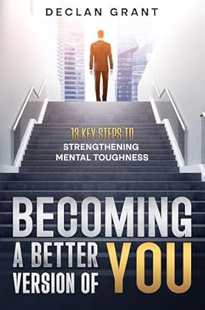 Unlock Your Potential: A Comprehensive Review of ‘Becoming a Better Version of You: 13 Key Steps to Mental Toughness’