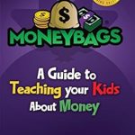 Unlock Financial Literacy: A Comprehensive Review of MoneyBags: A Guide to Teach Your Kids About Money