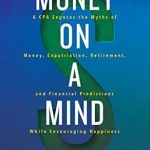 Unlock Financial Freedom: A Must-Read Review of ‘Money on a Mind: A CPA Exposes the Myths of Money, Expatriation, Retirement, and Financial Predictions While Encouraging Happiness’