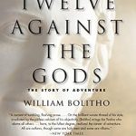 An Epic Journey Awaits: A Review of ‘Twelve Against the Gods: The Story of Adventure from Amazon’
