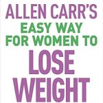 Transform Your Relationship with Food: A Comprehensive Review of Allen Carr’s Easy Way for Women to Lose Weight: The Original Easyway Method