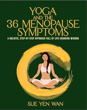Transform Your Menopause Journey: A Comprehensive Review of ‘YOGA and the 36 Menopause Symptoms: A Holistic Step-by-Step Approach Full of Life-Changing Wisdom’