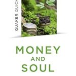 Discover How Quaker Values Transform Financial Mindsets: A Review of Quaker Quicks – Money and Soul: Quaker Faith And Practice And The Economy