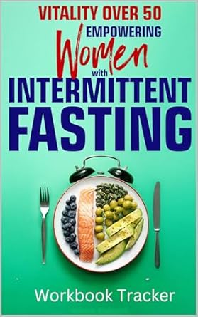 Transform Your Health: A Comprehensive Review of ‘Vitality Over 50: Empowering Women With Intermittent Fasting – Workbook Tracker’