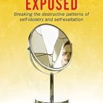 Transform Your Life with This Eye-Opening Review of Narcissism Exposed: Breaking the Self-Destructive Patterns of Self-Idolatry and Self-Exaltation