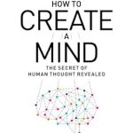 Unveiling the Secrets of Consciousness: A Comprehensive Review of ‘How to Create a Mind: The Secret of Human Thought Revealed’