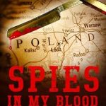 Discover the Untold Heroism: Spies In My Blood: A Polish Family’s Secret Fight Against Nazis & Communists