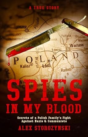 Discover the Untold Heroism: Spies In My Blood: A Polish Family’s Secret Fight Against Nazis & Communists