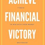 Discover the Secrets to Wealth: A Comprehensive Review of ‘Achieve Financial Victory: 7 Ways to Win With Your Money’