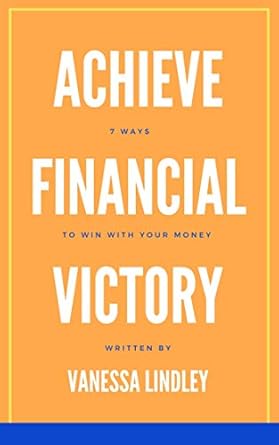 Discover the Secrets to Wealth: A Comprehensive Review of ‘Achieve Financial Victory: 7 Ways to Win With Your Money’