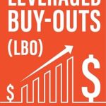 Unlocking Financial Freedom: A Comprehensive Review of ‘Leveraged Buyouts: How to Use a Leveraged Buyout Structure Without Using Your Own Money to Acquire Multi-Million £/$ Companies from Amazon’